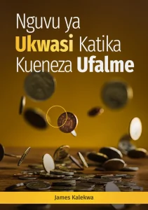 Nguvu ya Ukwasi katika Kueneza Ufalme - James Kalekwa