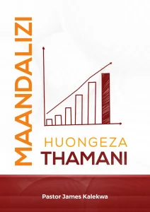 Maandalizi Huongeza Thamani - Pastor James Kalekwa